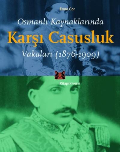 Osmanlı Kaynaklarında Karşı Casusluk Vakaları 1876 - 1909 Emre Gör