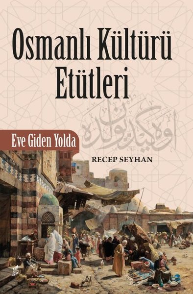 Osmanlı Kültürü Etütleri Recep Seyhan