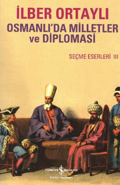 Osmanlı Milletler ve Diplomasi-Seçme Eserler 3 %28 indirimli İlber Ort