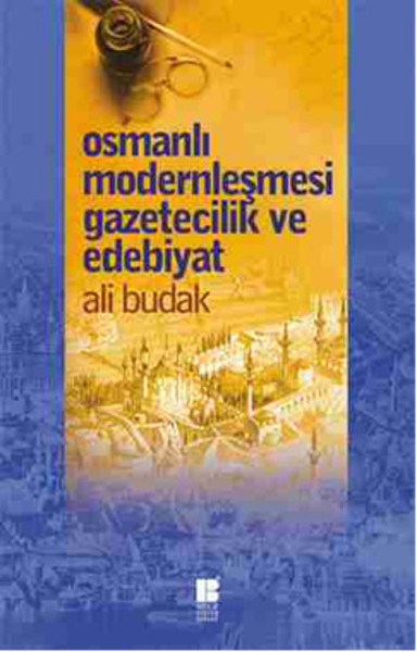 Osmanlı Modernleşmesi Gazetecilik ve Edebiyat Ali Budak
