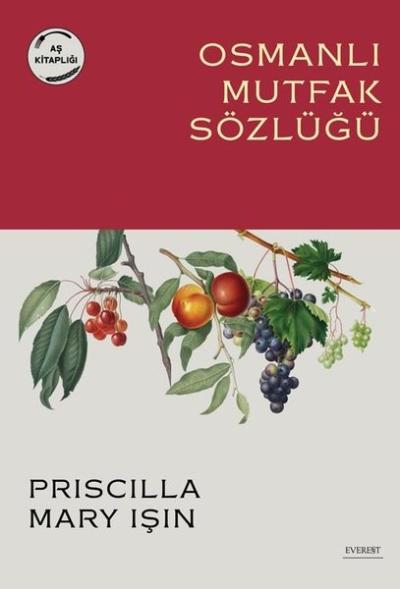 Osmanlı Mutfak Sözlüğü - Aş Kitaplığı Priscilla Mary Işın