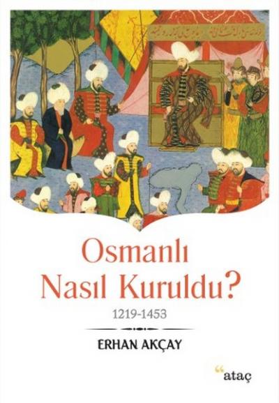 Osmanlı Nasıl Kuruldu? Erhan Akçay