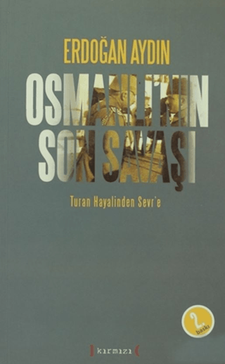 Osmanlı’nın Son Savaşı: Turan Hayalinden Sevr’e