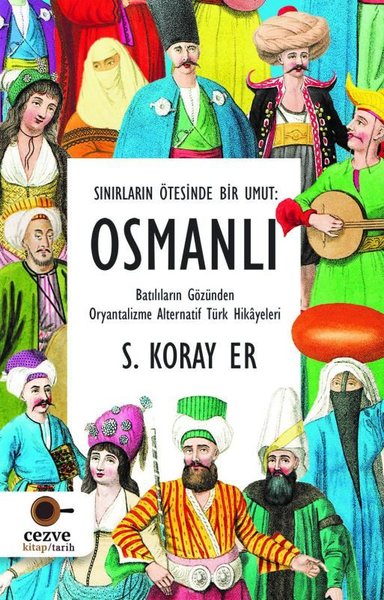 Osmanlı - Sınırların Ötesinde Bir Umut S. Koray Er