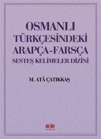 Osmanlı Türkçesindeki Arapça-Farsça Sesteş Kelimeler Dizini M. Ata Çat