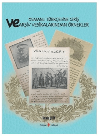 Osmanlı Türkçesine Giriş Ve Arşiv Vesikalarından Örnekler