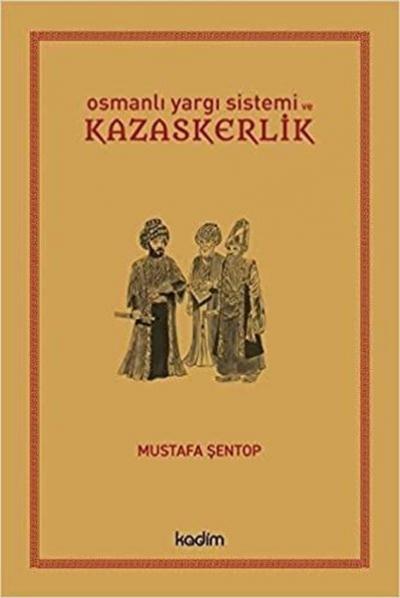 Osmanlı Yargı Sistemi ve Kazaskerlik (Ciltli) Mustafa Şentop
