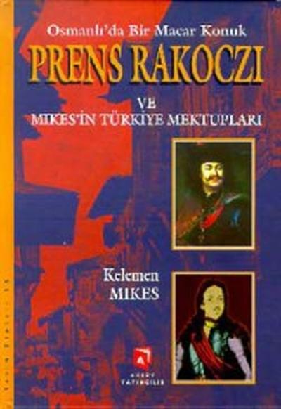 Osmanlı'da Bir Macar Konuk Prens Rakocz ve Mikes'in Türkiye Mektupları (Ciltli)