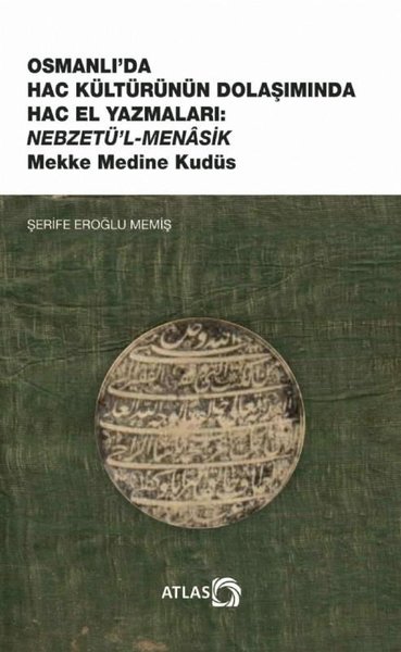 Osmanlı'da Hac Kültürünün Dolaşımında Hac El Yazmaları: Nebzetü'l-Mena