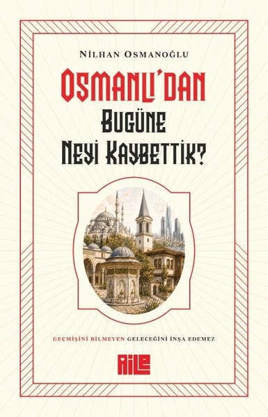 Osmanlı'dan Bugüne Neyi Kaybettik?