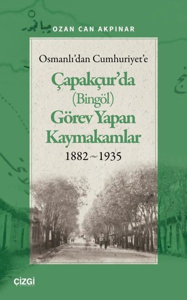 Osmanlı'dan Cumhuriyet'e Çapakçur'da (Bingöl) Görev Yapan Kaymakamlar 1882 - 1935