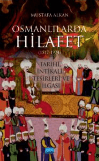 Osmanlılarda Hilafet 1517 - 1924 Mustafa Alkan