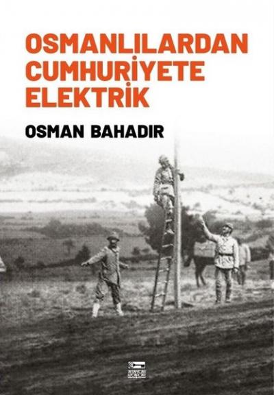 Osmanlılardan Cumhuriyete Elektrik Osman Bahadır