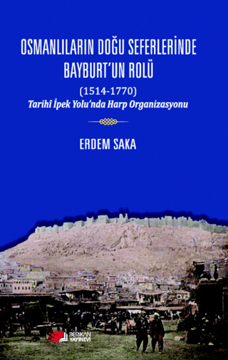 Osmanlıların Doğu Seferinde Bayburt’un Rolü (1514-1770)