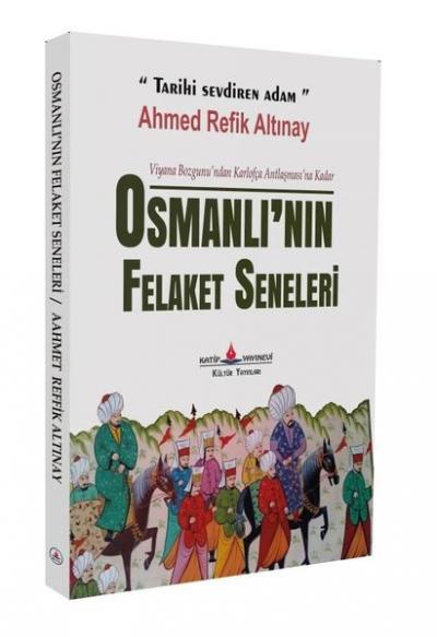 Osmanlı'nın Felaket Seneleri Ahmed Refik Altınay