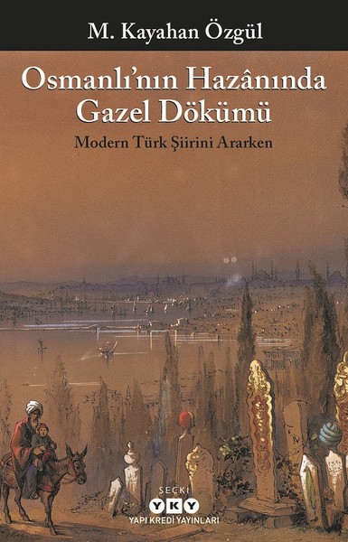 Osmanlı'nın Hazanında Gazel Dökümü M. Kayahan Özgül