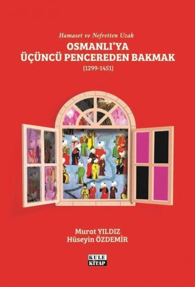 Osmanlı'ya Üçüncü Pencereden Bakmak 1299 - 1451 Hüseyin Özdemir