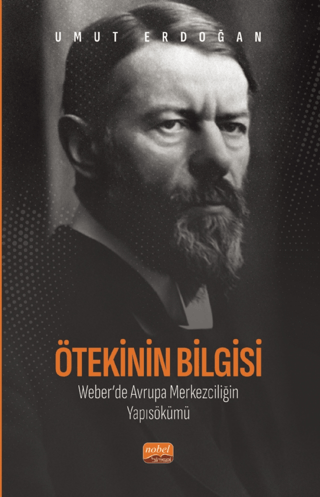 Ötekinin Bilgisi: Weber’de Avrupa Merkezciliğin Yapısökümü