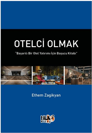 Otelci Olmak “Başarılı Bir Otel Yatırımı İçin Başucu Kitabı”