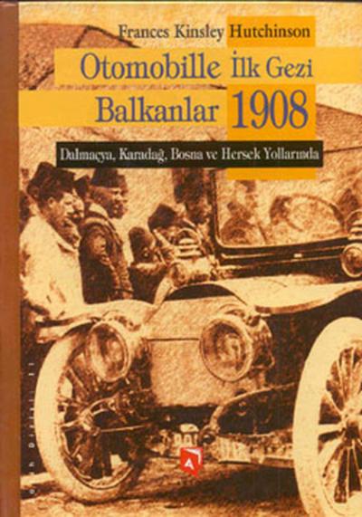 Otomobille İlk Gezi Balkanlar 1908 (Ciltli) %15 indirimli Frances Kins