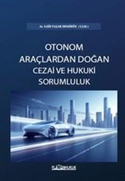 Otonom Araçlardan Doğan Cezai ve Hukuki Sorumluluk