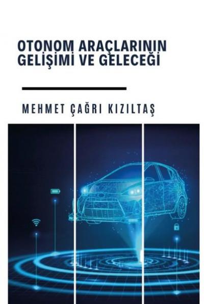 Otonom Araçlarının Gelişimi ve Geleceği Mehmet Çağrı Kızıltaş