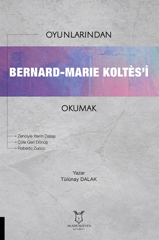 Oyunlarından Bernard-Marie Koltes’i Okumak