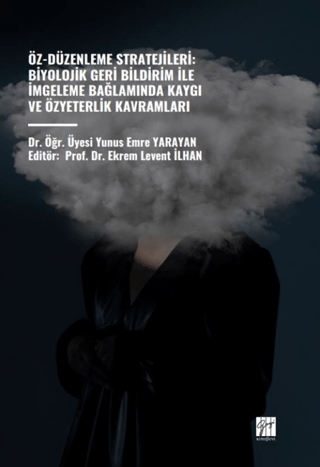 Öz-Düzenleme Stratejileri: Biyolojik Geri Bildirim İle İmgeleme Bağlamında Kaygı ve Özyeterlik Kavramları