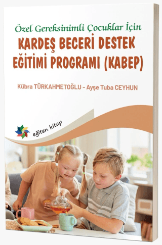 Özel Gereksinimli Çocuklar İçin Kardeş Beceri Destek Eğitimi Programı (KABEP)