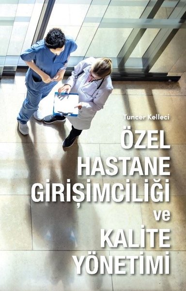 Özel Hastane Girişimciliği ve Kalite Yönetimi (Ciltli) Tuncer Kelleci