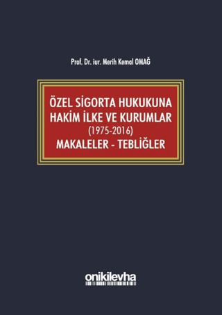 Özel Sigorta Hukukuna Hakim İlke ve Kurumlar (1975-2016) Makaleler - Tebliğler (Ciltli)