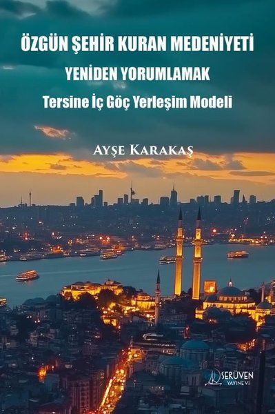 Özgün Şehir Kuran Medeniyeti Yeniden Yorumlamak - Tersine İç Göç Yerleşim Modeli