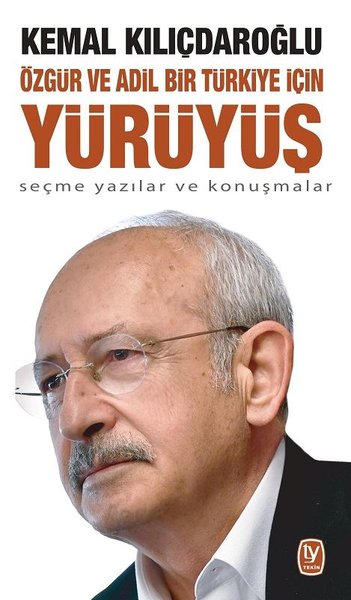 Özgür ve Adil Bir Türkiye İçin Yürüyüş Kemal Kılıçdaroğlu