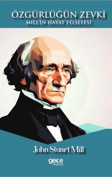 Özgürlüğün Zevki - Mill'in Hayat Felsefesi John Stuart Mill