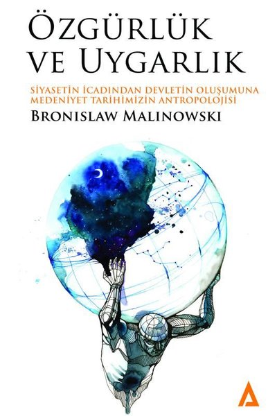 Özgürlük ve Uygarlık - Siyasetin İcadından Devletin Oluşumuna Medeniye