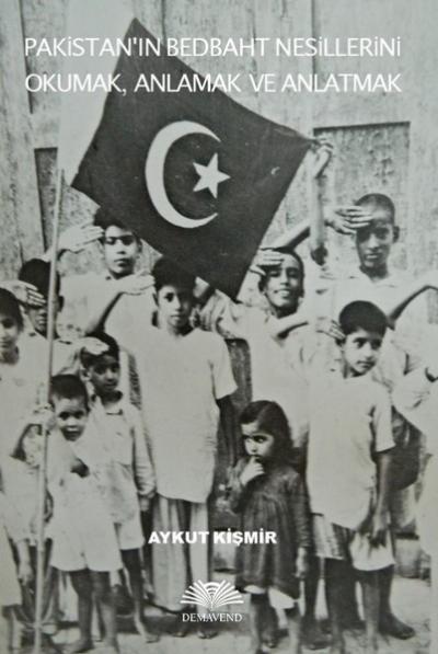 Pakistanın Bedbaht Nesillerini Okumak Anlamak ve Anlatmak