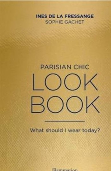 Parisian Chic Look Book: What Should I wear Today? Ines de La Fressang