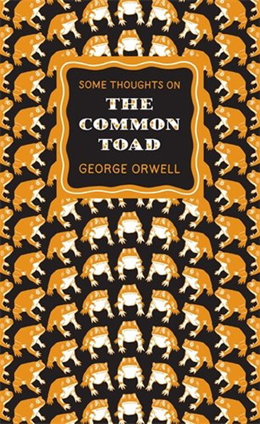 Penguin Great Ideas: Some Thoughts on the Common Toad George Orwell