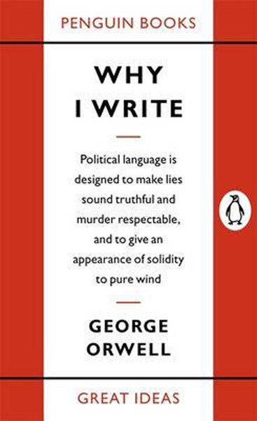 Penguin Great Ideas : Why I Write George Orwell