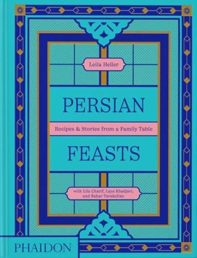 Persian Feasts : Recipes & Stories from a Family Table (Ciltli)