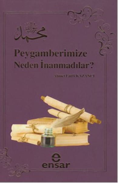 Peygamberimize Neden İnanmadılar? Ahmet Lütfi Kazancı