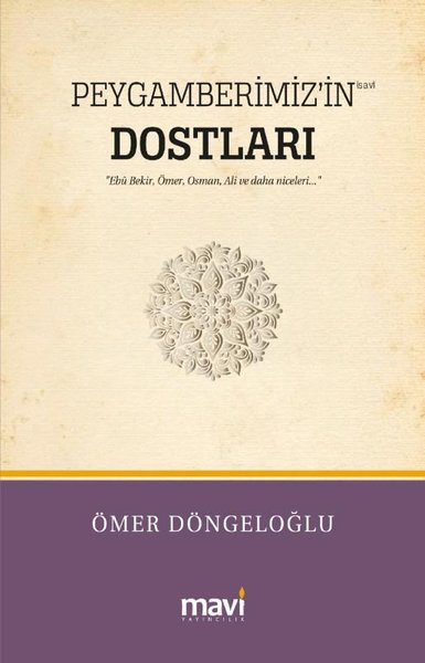 Peygamberimiz'in Dostları - Hz. Ebu Bekir Hz. Ömer Hz. Osman Hz. Ali ve Daha Niceleri