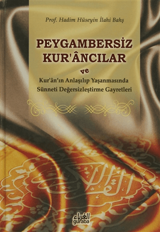 Peygambersiz Kur'ancılar ve Kur'an'ın Anlaşılıp Yaşanmasında Sünneti Değersizleştirme Gayretleri (Ciltli)