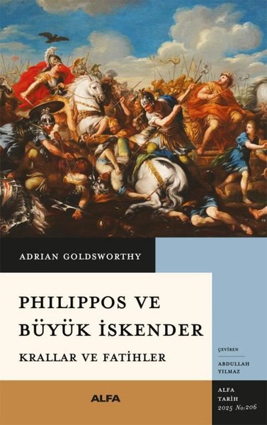 Philippos ve Büyük İskender - Krallar ve Fatihler Adrian Goldsworthy