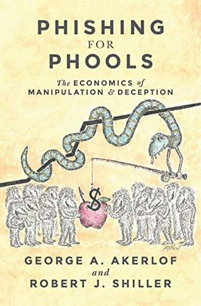 Phishing for Phools: The Economics of Manipulation and Deception Georg