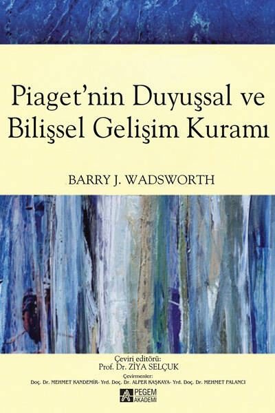 Piaget'nin Duyuşsal ve Bilişsel Gelişim Kuramı Barry J. Wadsworth