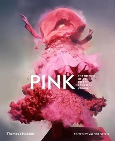 Pink: The History of a Punk Pretty Powerful Color (Ciltli)