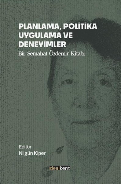 Planlama, Politika, Uygulama ve Deneyimler - Bir Semahat Özdemir Kitabı
