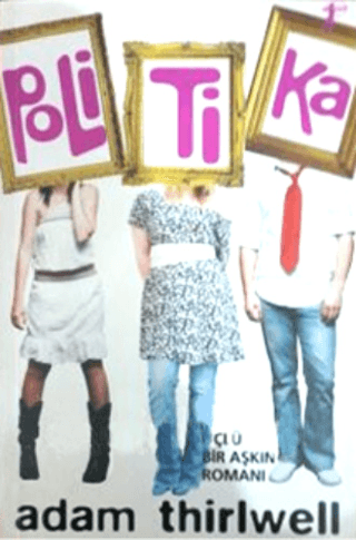 Politika Üçlü Bir Aşkın Romanı