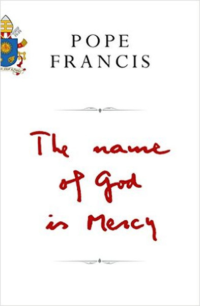 Pope Francis Name of God Is Mercy